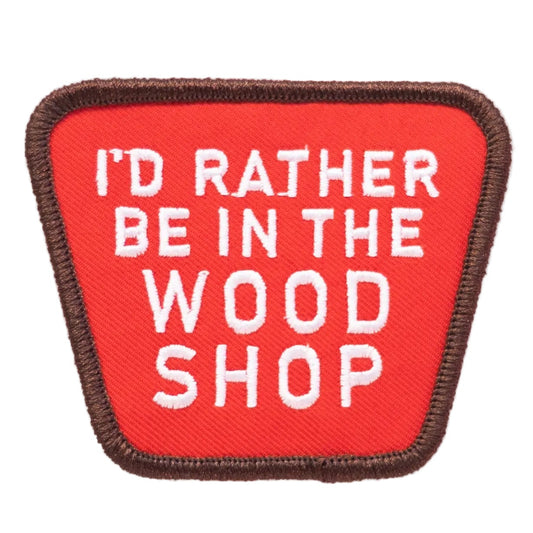 Embroidered 'I'd Rather Be In The Wood Shop' Iron-on Patch