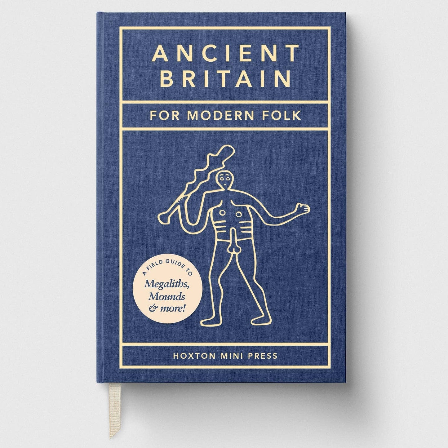 Ancient Britain for Modern Folk, A Field Guide to Megaliths, Mounds and More
